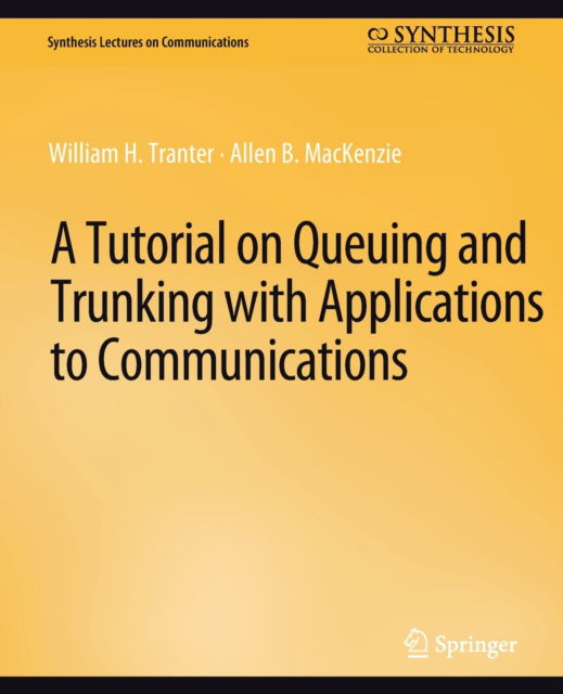 A Tutorial on Queuing and Trunking with Applications to Communications - Synthesis Lectures on Communications - William Tranter - Bøger - Springer International Publishing AG - 9783031005510 - 10. december 2012
