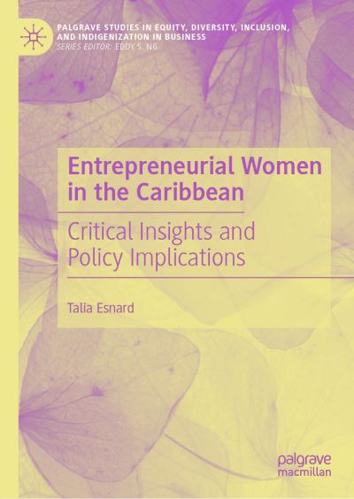 Cover for Talia R. Esnard · Entrepreneurial Women in the Caribbean: Critical Insights and Policy Implications - Palgrave Studies in Equity, Diversity, Inclusion, and Indigenization in Business (Hardcover Book) [2023 edition] (2022)