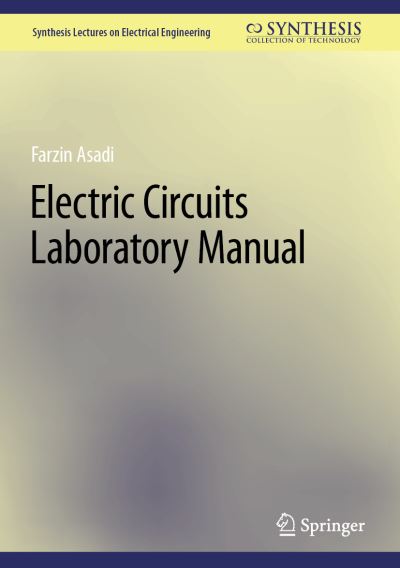 Electric Circuits Laboratory Manual - Synthesis Lectures on Electrical Engineering - Farzin Asadi - Books - Springer International Publishing AG - 9783031245510 - March 28, 2023