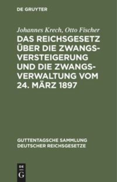 Cover for Johannes Krech · Reichsgesetz ber Die Zwangsversteigerung und Die Zwangsverwaltung Vom 24. Mrz 1897 (N/A) (1901)