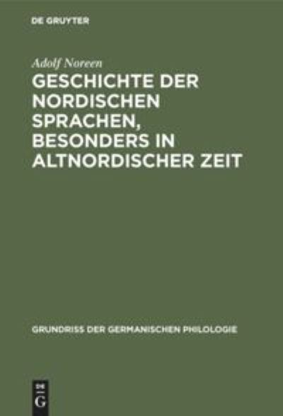 Geschichte der nordischen Sprachen, besonders in altnordischer Zeit - Adolf Noreen - Books - Walter de Gruyter - 9783111279510 - April 1, 1913