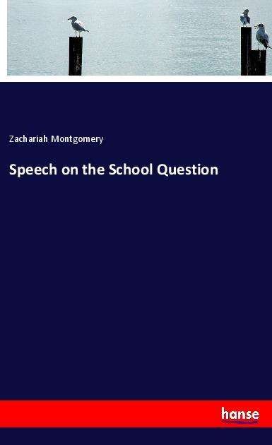 Speech on the School Questio - Montgomery - Bøger -  - 9783337891510 - 