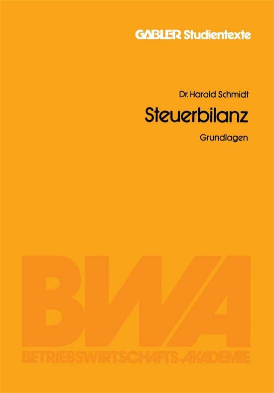 Steuerbilanz: Grundlagen - Harald Schmidt - Livros - Gabler Verlag - 9783409017510 - 1980
