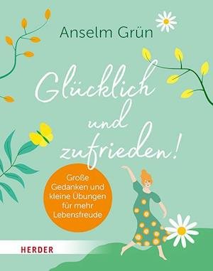 Glücklich und zufrieden! - Anselm Grün - Livres - Verlag Herder - 9783451034510 - 11 mars 2024