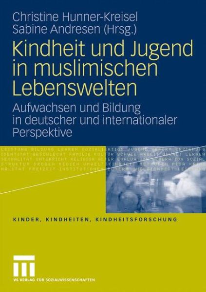 Cover for Christine Hunner-kreisel · Kindheit und Jugend in muslimischen Lebenswelten: Aufwachsen und Bildung in deutscher und internationaler Perspektive - Kinder, Kindheiten und Kindheitsforschung (Paperback Book) [2010 edition] (2010)