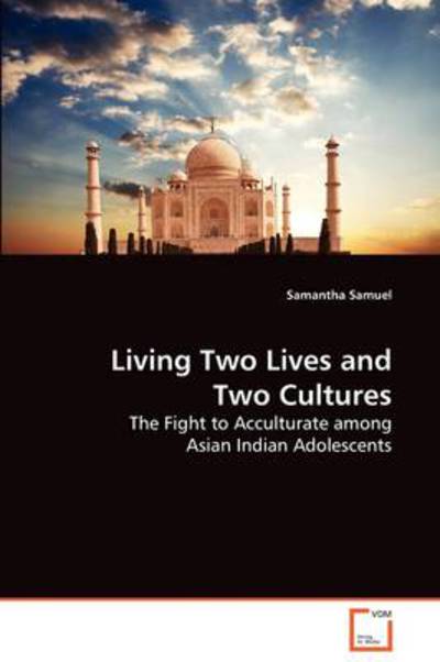 Cover for Samantha Samuel · Living Two Lives and Two Cultures:: the Fight to Acculturate Among Asian Indian Adolescents (Paperback Book) (2009)