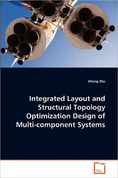 Cover for Jihong Zhu · Integrated Layout and Structural Topology Optimization Design of Multi-component Systems (Paperback Bog) (2011)