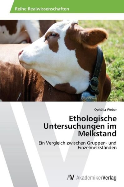 Cover for Ophélia Weber · Ethologische Untersuchungen Im Melkstand: Ein Vergleich Zwischen Gruppen- Und Einzelmelkständen (Pocketbok) [German edition] (2014)
