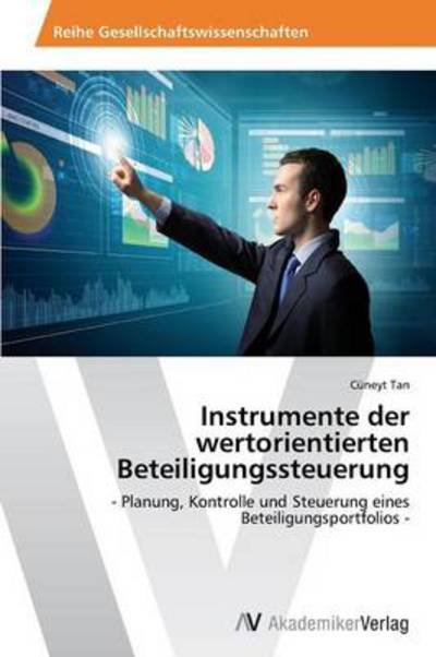Cover for Cüneyt Tan · Instrumente Der Wertorientierten Beteiligungssteuerung: - Planung, Kontrolle Und Steuerung Eines Beteiligungsportfolios - (German Edition) (Pocketbok) [German edition] (2014)