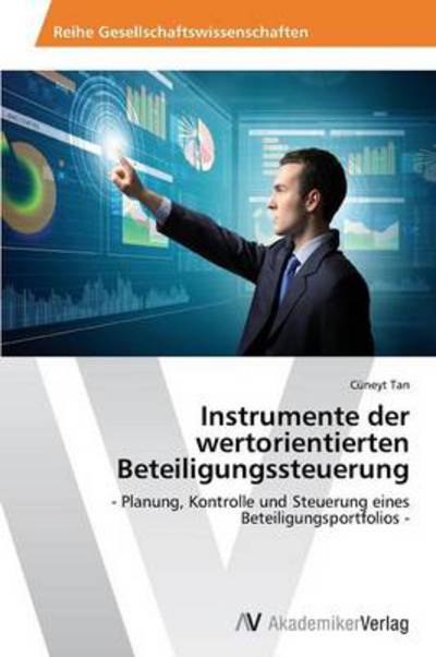 Cover for Cüneyt Tan · Instrumente Der Wertorientierten Beteiligungssteuerung: - Planung, Kontrolle Und Steuerung Eines Beteiligungsportfolios - (German Edition) (Paperback Book) [German edition] (2014)