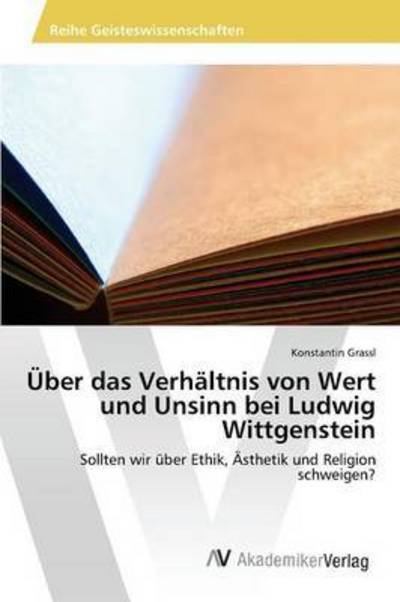 Uber Das Verhaltnis Von Wert Und Unsinn Bei Ludwig Wittgenstein - Grassl Konstantin - Livres - AV Akademikerverlag - 9783639841510 - 14 avril 2015