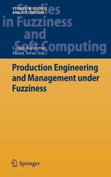 Cover for Cengiz Kahraman · Production Engineering and Management under Fuzziness - Studies in Fuzziness and Soft Computing (Hardcover Book) [2010 edition] (2010)
