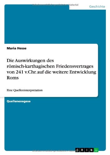 Cover for Maria Hesse · Die Auswirkungen des roemisch-karthagischen Friedensvertrages von 241 v.Chr. auf die weitere Entwicklung Roms: Eine Quelleninterpretation (Paperback Book) [German edition] (2012)