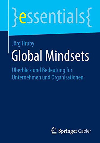 Cover for Joerg Hruby · Global Mindsets: UEberblick Und Bedeutung Fur Unternehmen Und Organisationen - Essentials (Taschenbuch) [2014 edition] (2014)