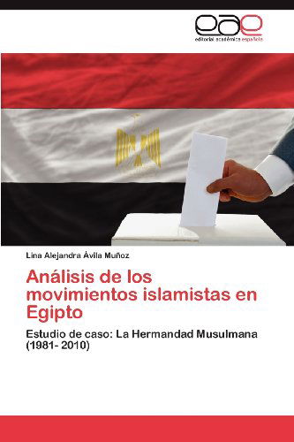 Cover for Lina Alejandra Ávila Muñoz · Análisis De Los Movimientos Islamistas en Egipto: Estudio De Caso: La Hermandad Musulmana (1981- 2010) (Spanish Edition) (Paperback Bog) [Spanish edition] (2012)