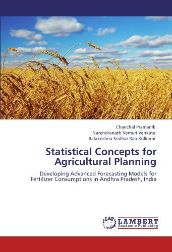 Cover for Balakrishna Sridhar Rao Kulkarni · Statistical Concepts for Agricultural Planning: Developing Advanced Forecasting Models for Fertilizer Consumptions in Andhra Pradesh, India (Paperback Book) (2012)