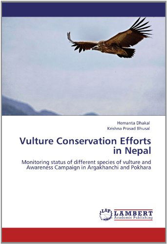 Cover for Krishna Prasad Bhusal · Vulture Conservation Efforts in Nepal: Monitoring Status of Different Species of Vulture and Awareness Campaign in Argakhanchi and Pokhara (Paperback Book) (2012)