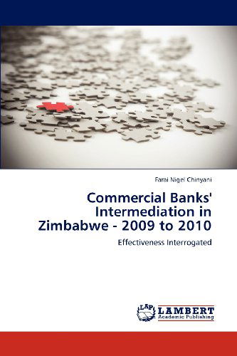 Cover for Farai Nigel Chinyani · Commercial Banks' Intermediation in Zimbabwe - 2009 to 2010: Effectiveness Interrogated (Paperback Book) (2012)