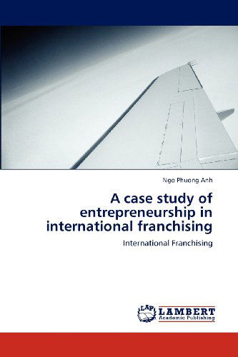 Cover for Ngo Phuong Anh · A Case Study of Entrepreneurship in International Franchising (Paperback Bog) (2012)