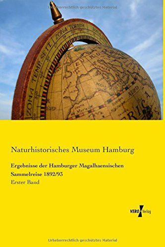 Ergebnisse Der Hamburger Magalhaensischen Sammelreise 1892/93: Erster Band (Volume 1) (German Edition) - Naturhistorisches Museum Hamburg - Books - Vero Verlag GmbH & Co. KG - 9783737202510 - November 11, 2019