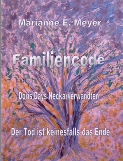Cover for Marianne E Meyer · Familien - Code - Doris Days Neckarverwandten: Der Tod ist keinesfalls das Ende (Paperback Book) (2016)