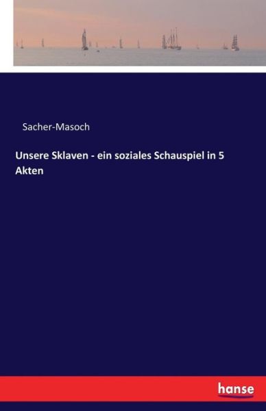 Cover for Sacher-Masoch · Unsere Sklaven - ein sozi (Book) (2017)