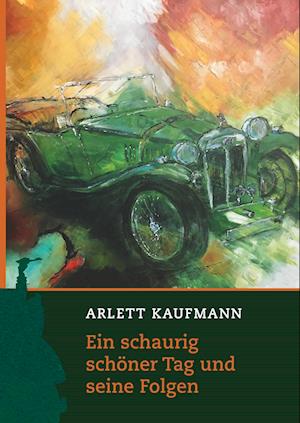 Cover for Arlett Kaufmann · Ein schaurig schöner Tag und seine Folgen (Hardcover Book) (2019)