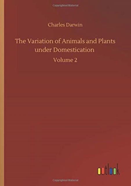 Cover for Charles Darwin · The Variation of Animals and Plants under Domestication: Volume 2 (Innbunden bok) (2020)