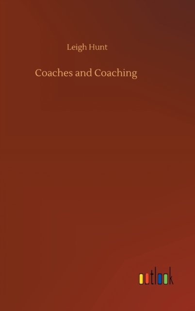 Cover for Leigh Hunt · Coaches and Coaching (Inbunden Bok) (2020)