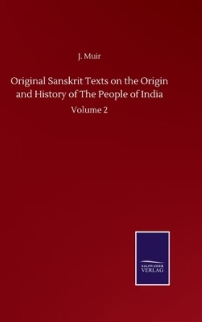Cover for Muir J. Muir · Original Sanskrit Texts on the Origin and History of The People of India: Volume 2 (Gebundenes Buch) (2020)
