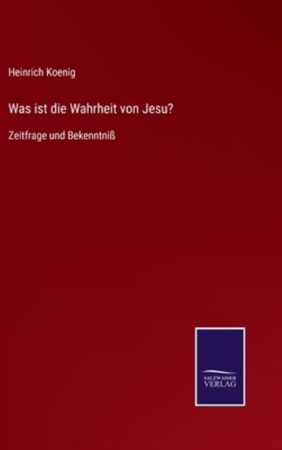 Cover for Heinrich Koenig · Was ist die Wahrheit von Jesu? (Hardcover Book) (2021)