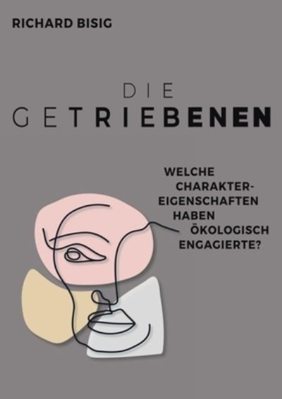 Die Getriebenen: Charakterprofile oekologisch Engagierter - Richard Bisig - Books - Books on Demand - 9783752854510 - August 14, 2020