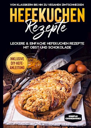 Cover for Jonas Timpe · Hefekuchen Rezepte: Leckere &amp; einfache Hefekuchen Rezepte mit Obst und Schokolade - Von Klassikern bis hin zu veganen Zimtschnecken - Inklusive DIY-Hefe-Anleitung (Hardcover Book) (2021)