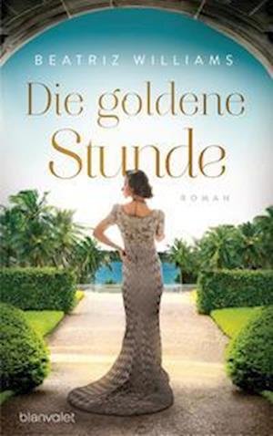 Cover for Beatriz Williams · Die goldene Stunde (Book) (2022)