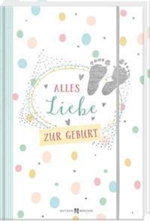 Cover for Butzon U. Bercker GmbH · Alles Liebe zur Geburt (Gebundenes Buch) (2021)