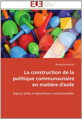 Cover for Nikolas Kountouris · La Construction De La Politique Communautaire en Matière D'asile: Enjeux, Luttes et Dynamiques Institutionnelles (Paperback Book) [French edition] (2018)