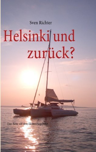Sven Richter · Helsinki und zuruck?: Eine Reise auf dem Elektro-Segelboot (Paperback Book) [German edition] (2010)