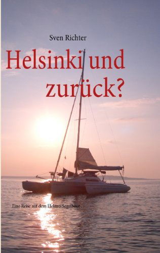 Cover for Sven Richter · Helsinki und zuruck?: Eine Reise auf dem Elektro-Segelboot (Paperback Book) [German edition] (2010)