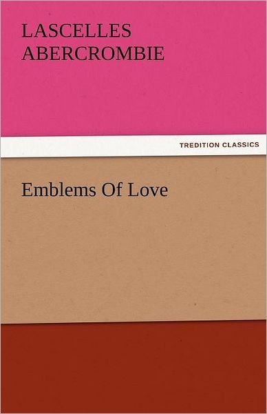 Cover for Lascelles Abercrombie · Emblems of Love (Tredition Classics) (Paperback Book) (2011)
