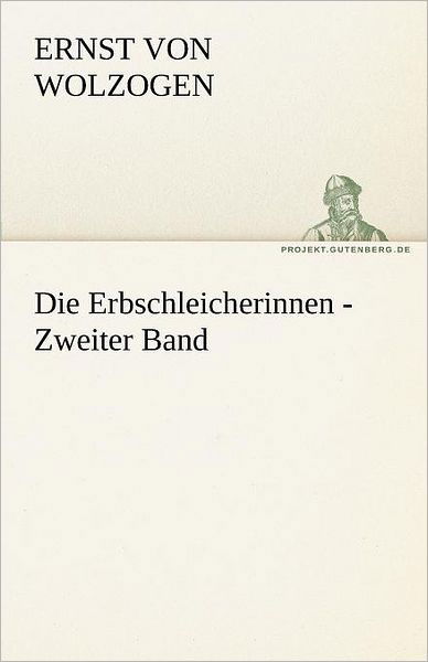 Die Erbschleicherinnen - Zweiter Band (Tredition Classics) (German Edition) - Ernst Von Wolzogen - Books - tredition - 9783842494510 - May 4, 2012