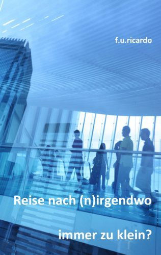 Cover for F. U. Ricardo · Reise Nach (N)irgendwo - Immer Zu Klein (Paperback Book) [German edition] (2011)