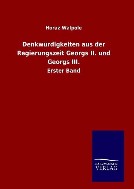 Cover for Horaz Walpole · Denkwurdigkeiten Aus Der Regierungszeit Georgs Ii. Und Georgs Iii. (Hardcover Book) (2015)