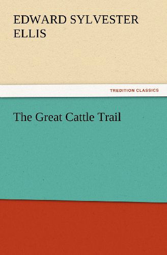 Cover for Edward Sylvester Ellis · The Great Cattle Trail (Tredition Classics) (Taschenbuch) (2012)