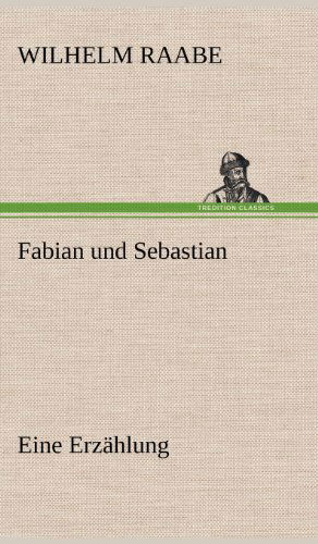 Cover for Wilhelm Raabe · Fabian Und Sebastian (Hardcover Book) [German edition] (2012)