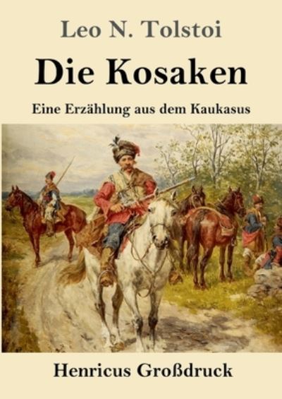 Cover for Leo N Tolstoi · Die Kosaken (Grossdruck): Eine Erzahlung aus dem Kaukasus (Paperback Book) (2021)