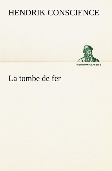 Cover for Hendrik Conscience · La Tombe De Fer (Tredition Classics) (French Edition) (Pocketbok) [French edition] (2012)