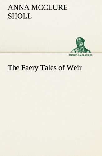 Cover for Anna Mcclure Sholl · The Faery Tales of Weir (Tredition Classics) (Paperback Book) (2013)