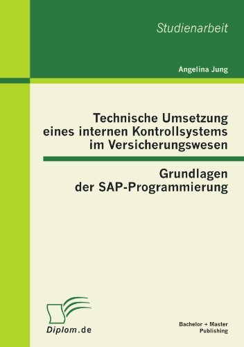 Cover for Angelina Jung · Technische Umsetzung Eines Internen Kontrollsystems Im Versicherungswesen: Grundlagen Der Sap-programmierung (Paperback Book) [German edition] (2012)