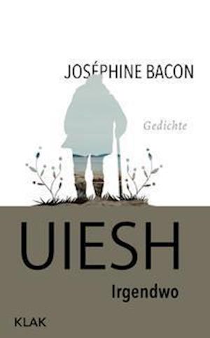 Uiesh. Irgendwo - Josephine Bacon - Books - KLAK Verlag - 9783948156510 - October 12, 2021