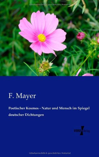 Cover for F Mayer · Poetischer Kosmos - Natur und Mensch im Spiegel deutscher Dichtungen (Paperback Book) [German edition] (2019)